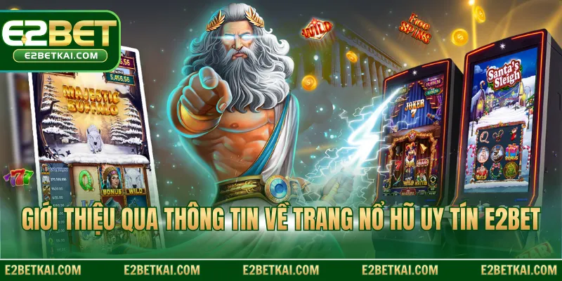 Giới thiệu qua thông tin về trang nổ hũ uy tín E2BET