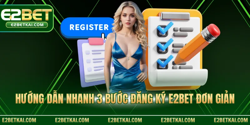Hướng dẫn nhanh 3 bước đăng ký E2BET đơn giản