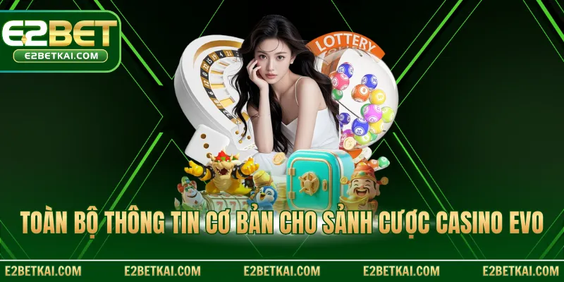 Toàn bộ thông tin cơ bản cho sảnh cược Casino Evo
